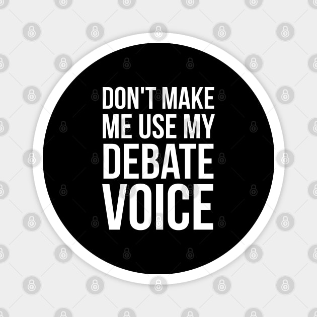 Don't Make Me Use My Debate Voice Magnet by evokearo